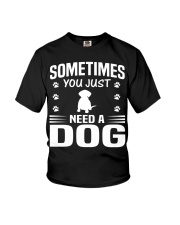 SOMETIMES YOU JUST NEED A DOG Youth T-Shirt tile