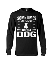 SOMETIMES YOU JUST NEED A DOG Long Sleeve Tee tile