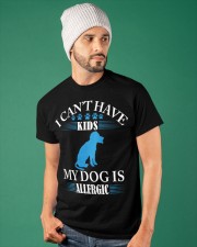 I CAN'T HAVE KIDS MY DOG IS ALLERGIC Classic T-Shirt apparel-classic-tshirt-lifestyle-front-86