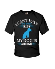 I CAN'T HAVE KIDS MY DOG IS ALLERGIC Youth T-Shirt tile