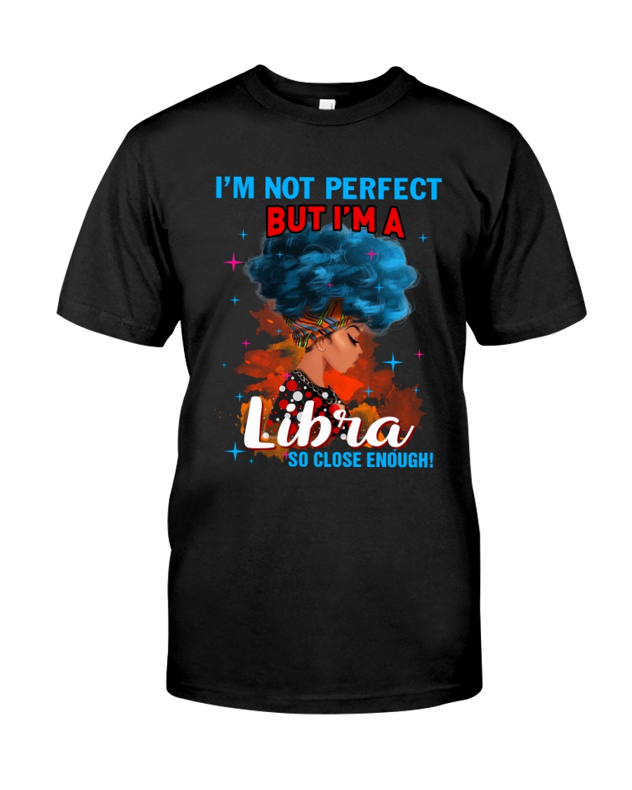 LIBRA CLOSE ENOUGH TO PERFECT Classic T-Shirt