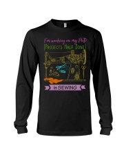 I'M WORKING ON MY PhD IN SEWING Long Sleeve Tee thumbnail
