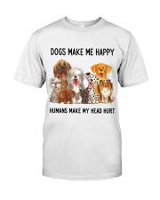 Dogs Make Me Happy Humans Make My Head Hurt Classic T-Shirt front