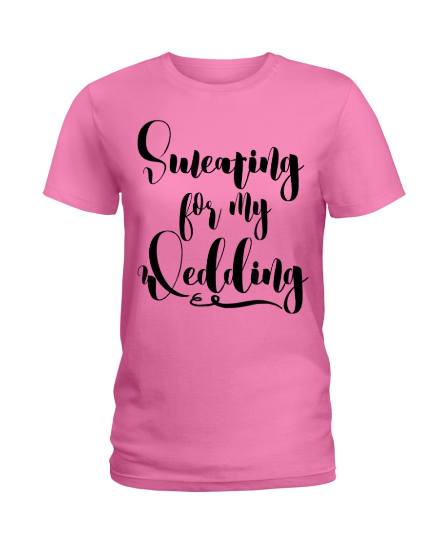 Sweating for My Wedding Bride to Be Workout Ladies T-Shirt