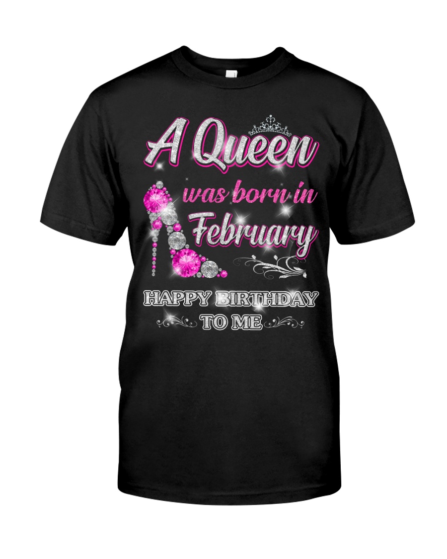 A Queen was born in-February Classic T-Shirt