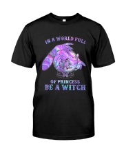 In A World Full Of Princesses Be A Witch Classic T-Shirt front