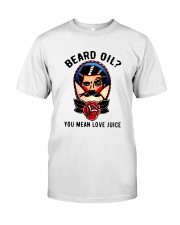 Beard Oil You Mean Love Juice Classic T-Shirt front