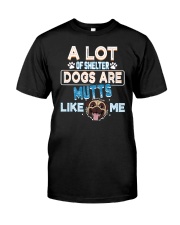 a lot of shelter dogs are mutts like me Classic T-Shirt front