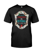 all i want for christmas is my pitbull to love me Classic T-Shirt front