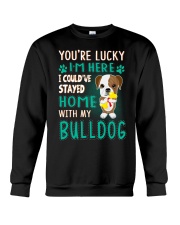 you're lucky i'm here i could've stayed home with Crewneck Sweatshirt tile