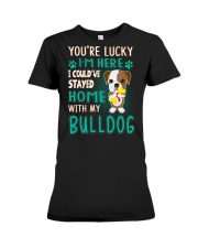 you're lucky i'm here i could've stayed home with Premium Fit Ladies Tee tile