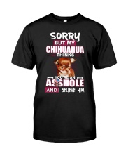 sorry but my chihuahua thinks you're an asshole Classic T-Shirt front