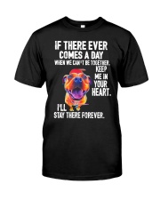 if there ever comes a day when we can't be togethe Classic T-Shirt front