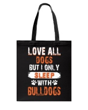 love all dogs but i only sleep with bulldogs Tote Bag thumbnail
