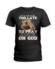 it's never too late to pray it's never too late to Ladies T-Shirt thumbnail