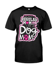 i'm not a regular mom i'm a dog mom Classic T-Shirt front