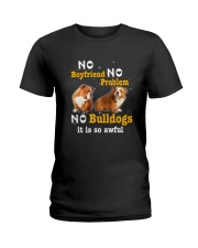 no boyfriend no problem no bulldogs it is so awful Ladies T-Shirt tile