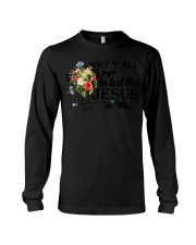why y'all tryan to lest the jesus in me Long Sleeve Tee tile