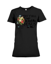 why y'all tryan to lest the jesus in me Premium Fit Ladies Tee tile