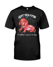 just breathe everything is going to be why Classic T-Shirt front