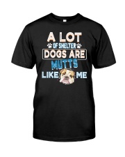 a lot of shelter dogs are mutts like me Classic T-Shirt front