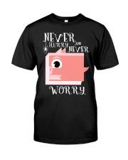 never hurry and never worry Classic T-Shirt front