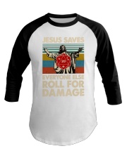 Jesus saves everyone else roll for damage Baseball Tee tile