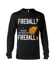 Fireball I thought you mean this fireball Long Sleeve Tee tile
