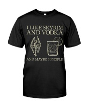 I like skyrim and vodka and maybe 3 people Classic T-Shirt front