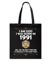 I am God. I was born in 1991 Ok, so I'm just the DM. It's basically the same thing Tote Bag tile