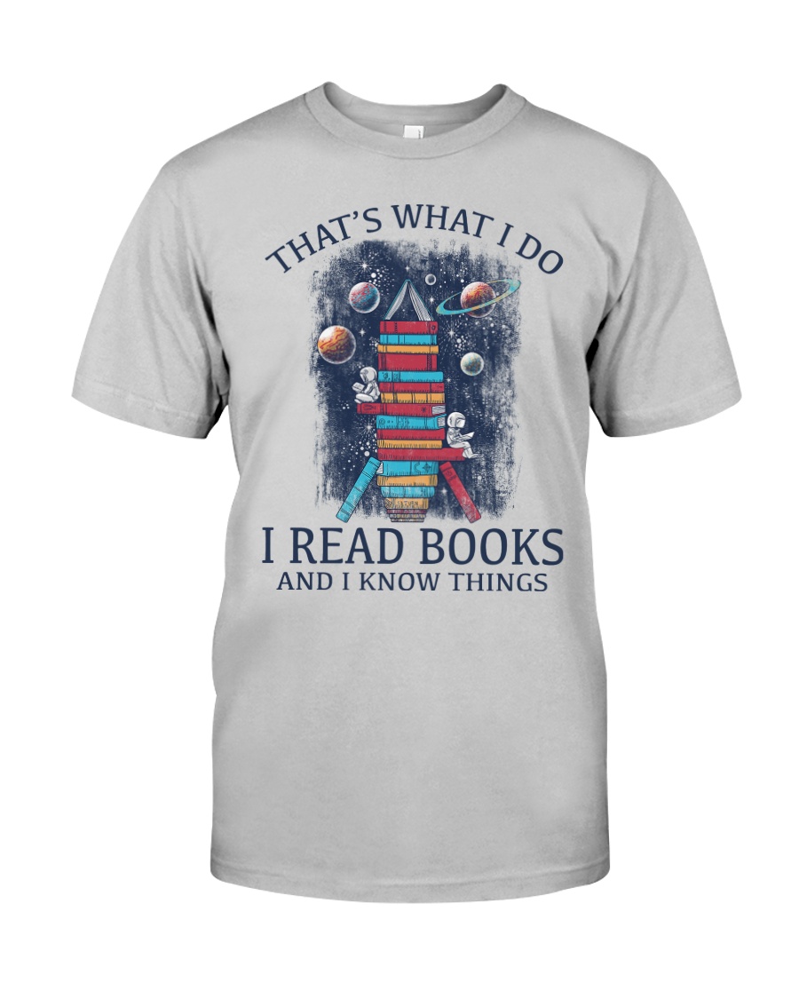 I READ BOOKS AND I KNOW THINGS 5 Classic T-Shirt