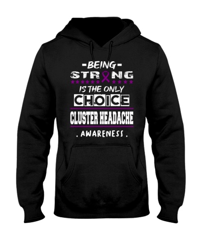 Cluster Headache Awareness Being Strong Is The Only Choice Hooded Sweatshirt