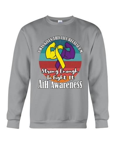Autoimmune Hepatitis I Was Given This Life Because I'm Strong Enough To Fight It , AiH Awareness Crewneck Sweatshirt