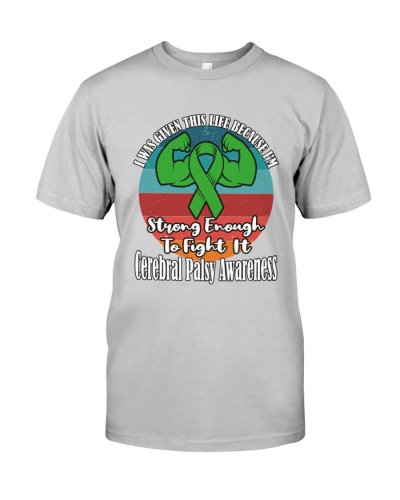Cerebral Palsy I Was Given This Life Because I'm Strong Enough To Fight It ,Cerebral Palsy Awareness 