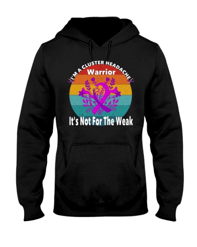 I'm A Cluster Headache Warrior It's Not For The Weak Hooded Sweatshirt