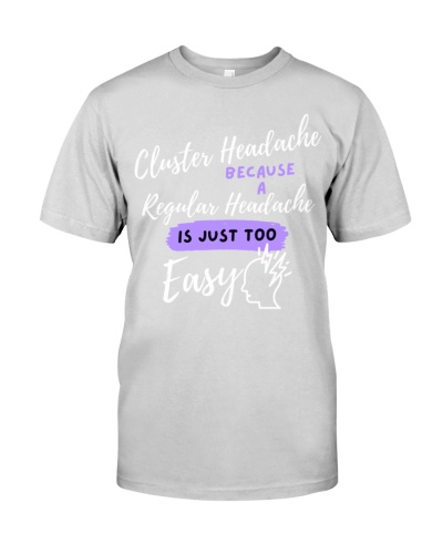Cluster Headache: Because A Regular Headache Is Just Too Easy, Funny Cluster Headache Quote 
