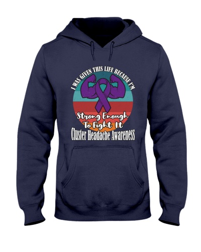 Cluster Headache I Was Given This Life Because I'm Strong Enough To Fight It ,Cluster Headache Awareness Hooded Sweatshirt