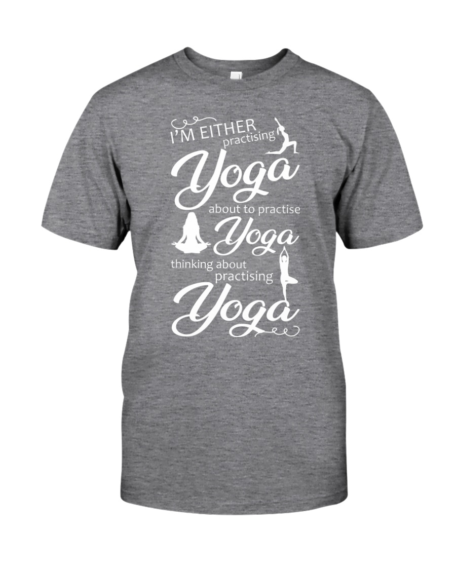 I'm Either Practising Yoga Classic T-Shirt
