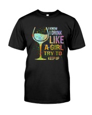 Wine I Know I Drink Like A Girl Try To Keep Up Classic T-Shirt thumbnail