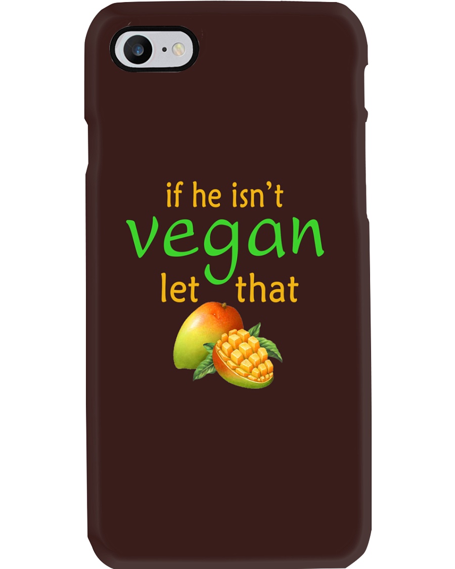 IF HE ISN'T VEGAN LET THAT Phone Case