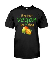 IF HE ISN'T VEGAN LET THAT Classic T-Shirt thumbnail