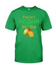 IF HE ISN'T VEGAN LET THAT Classic T-Shirt front