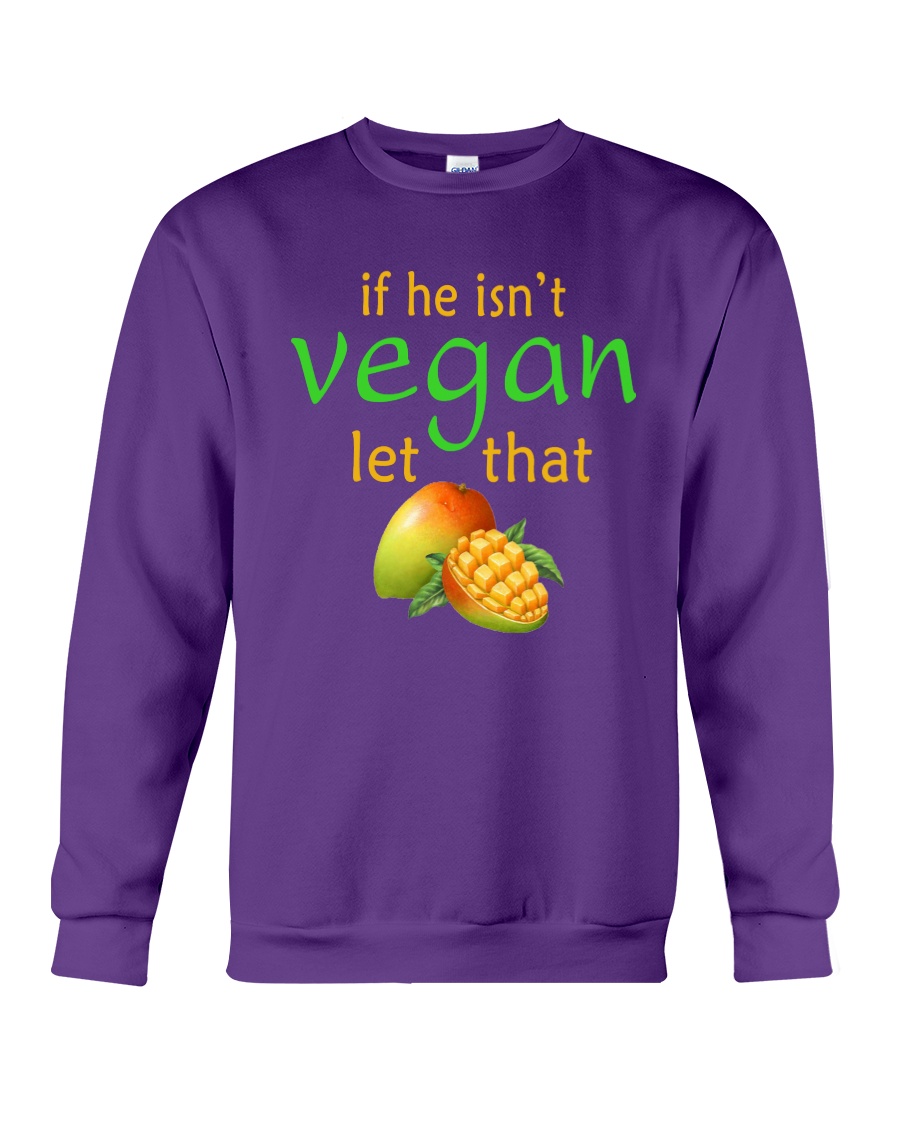 IF HE ISN'T VEGAN LET THAT Crewneck Sweatshirt