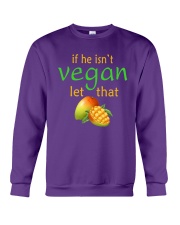 IF HE ISN'T VEGAN LET THAT Crewneck Sweatshirt front