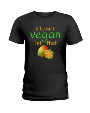 IF HE ISN'T VEGAN LET THAT Ladies T-Shirt thumbnail