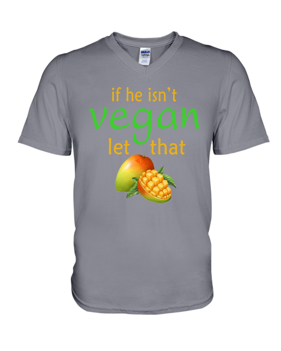 IF HE ISN'T VEGAN LET THAT V-Neck T-Shirt