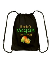 IF HE ISN'T VEGAN LET THAT Drawstring Bag thumbnail