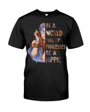 In A World Full Of Princesses Be A Hippie Classic T-Shirt front