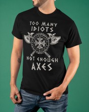 Too Many Idiots Not Enough Axes Classic T-Shirt apparel-classic-tshirt-lifestyle-front-88