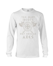 Too Many Idiots Not Enough Axes Long Sleeve Tee tile